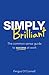 Simply Brilliant: The Common-Sense Guide to Success at Work