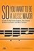 So You Want to Be a Music Major: A Guide for High School Students, Their Guidance Counselors, Parents and Music Teachers