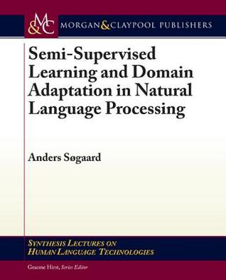 Semi-Supervised Learning and Domain Adaptation in Natural Language Processing (Kindle Edition)