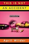 This Is Not an Accident by April Wilder