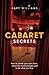Cabaret Secrets: How to create your own show, travel the world and get paid to do what you love.