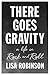 There Goes Gravity by Lisa Robinson