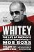 Whitey: The Life of America's Most Notorious Mob Boss