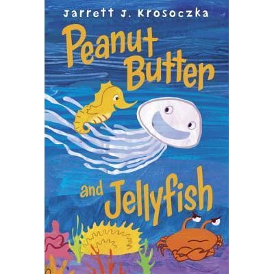 Peanut Butter And Jellyfish By Jarrett J Krosoczka - 