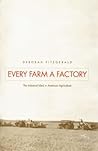 Every Farm a Factory: The Industrial Ideal in American Agriculture (Yale Agrarian Studies)