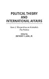 Political Theory and International Affairs: Hans J. Morgenthau on Aristotle's The Politics (Humanistic Perspectives on International Relations) Political Theory and International Affairs: Hans J. Morgenthau on Aristotle's The Politics (Humanistic Perspectives on International Relations)
