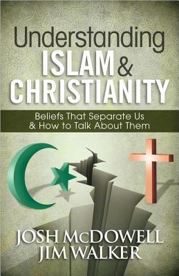 Understanding Islam and Christianity: Beliefs That Separate Us and How to Talk About Them