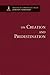 On Creation and Predestination: On Creation / on Providence / on Election and Reprobation / on the Image of God in Man Before the Fall (Theological Commonplaces, 8-11)