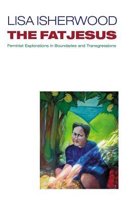 The Fat Jesus: Feminist Explorations in Boundaries and Transgressions
