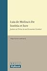 Luis de Molina's De Iustitia et Iure: Justice as Virtue in an Economic Context (Studies in the History of Christian Traditions, 152)