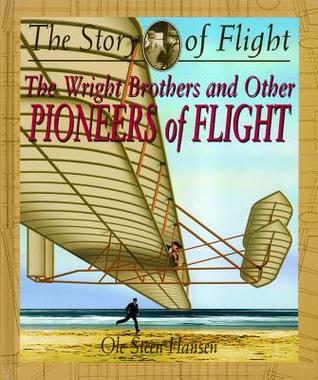 The Wright Brothers and Other Pioneers of Flight (The Story of Flight)