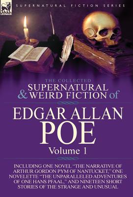 The Collected Supernatural and Weird Fiction of Edgar Allan Poe-Volume 1 (The Collected Supernatural and Weird Fiction of Edgar Allan Poe, #1)