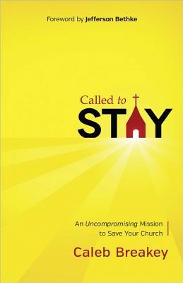 Called to Stay: An Uncompromising Mission to Save Your Church