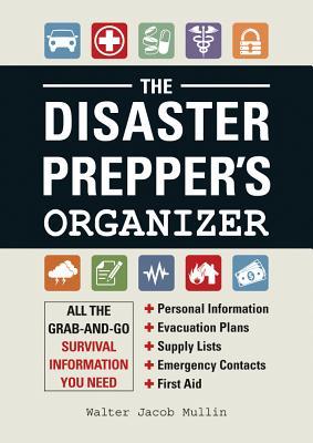 The Disaster Prepper's Organizer: All the Grab-and-Go Survival Information You Need