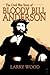 The Civil War Story of Bloody Bill Anderson