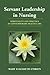 Servant Leadership in Nursing: Spirituality and Practice in Contemporary Health Care