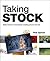 Taking Stock: Make Money in Microstock Creating Photos That Sell