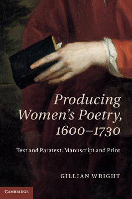 Producing Women's Poetry, 1600-1730: Text and Paratext, Manuscript and Print (Kindle Edition)