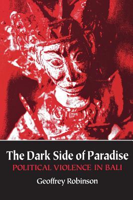 The Dark Side of Paradise: Political Violence in Bali (Paperback)