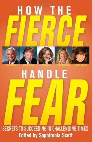 How the Fierce Handle Fear: Secrets to Succeeding in Challenging Times