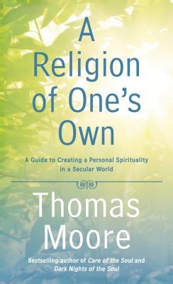 A Religion of One's Own: A Guide to Creating a Personal Spirituality in a Secular World (Hardcover)