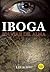 Iboga: Un Viaje del Alma (Spanish Edition)
