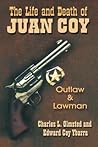 The Life and Death of Juan Coy: Outlaw and Lawman