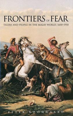 Frontiers of Fear: Tigers and People in the Malay World, 1600-1950 (Hardcover)
