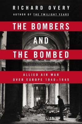 The Bombers and The Bombed: Allied Air War over Europe 1940-1945 (Hardcover)