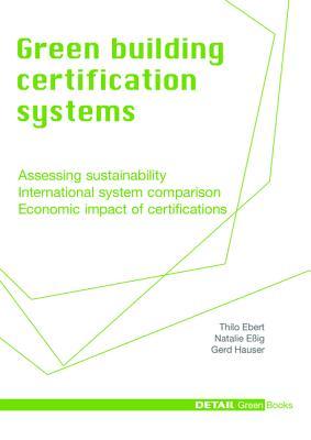 Green Building Certification Systems: Assessing sustainability - International system comparison - Economic impact of certifications (Hardcover)