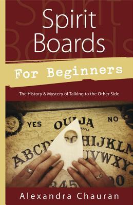 Spirit Boards for Beginners: The History & Mystery of Talking to the Other Side (Paperback)