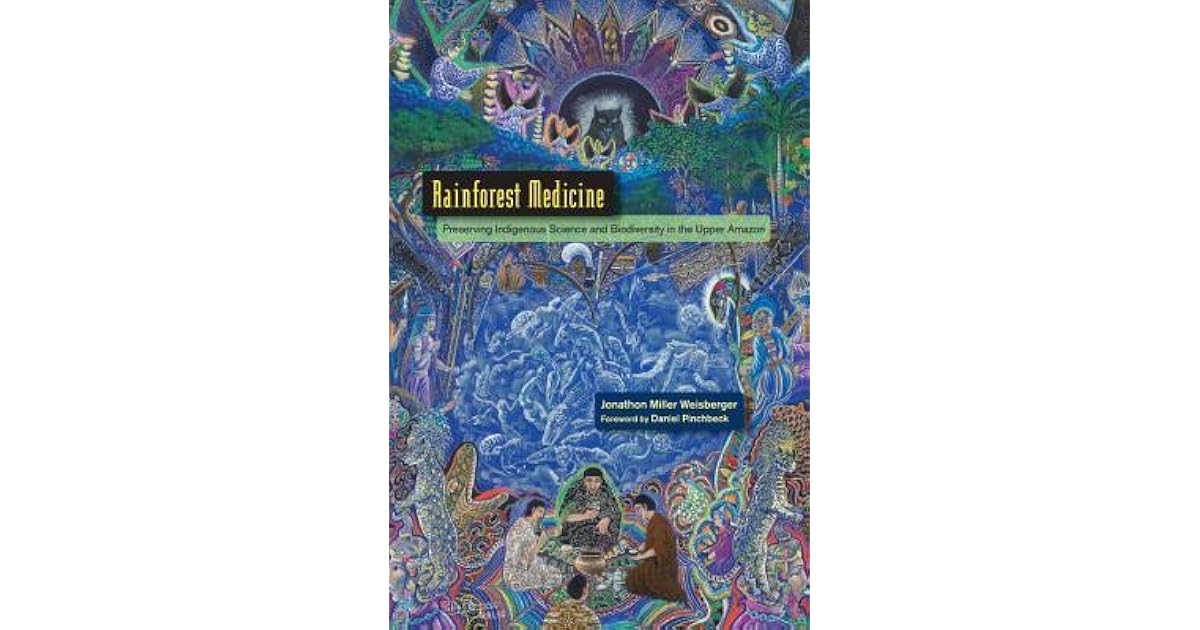 Rainforest Medicine Preserving Indigenous Science and Biodiversity in