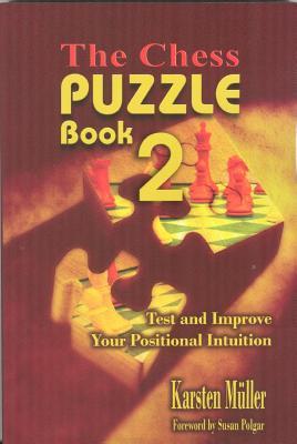 The Chess Puzzle Book 2: Test and Improve Your Positional Intuition (Chesscafe Puzzle Book)