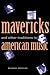 Mavericks and Other Traditions in American Music by Michael Broyles