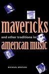 Mavericks and Other Traditions in American Music Mavericks and Other Traditions in American Music