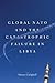 Global NATO and the Catastrophic Failure in Libya by Horace Campbell