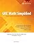 GRE Math Simplified with Video Solutions: Written and Explained by a Veteran Tutor Who Knows What it Takes for Students to Get It