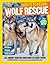 Mission: Wolf Rescue: All About Wolves and How to Save Them (National Geographic Kids)
