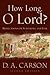 How Long, O Lord?: Reflections on Suffering and Evil