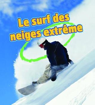 Le Surf Des Neiges Extreme / Extreme Snowboarding (Sans Limites / Without Limits) (French Edition)