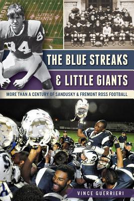 The Blue Streaks & Little Giants: More than a Century of Sandusky & Fremont Ross Football (Sports)