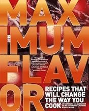 Maximum Flavor: Recipes That Will Change the Way You Cook