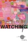 Are You Watching?: ...it's positively life-changing Are You Watching?: ...it's positively life-changing