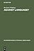 Against Language?: "dissatisfaction with Language" as Theme and as Impulse Towards Experiments in Twentieth Century Poetry