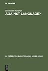 Against Language?: "dissatisfaction with Language" as Theme and as Impulse Towards Experiments in Twentieth Century Poetry Against Language?: "dissatisfaction with Language" as Theme and as Impulse Towards Experiments in Twentieth Century Poetry