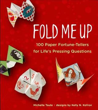 Fold Me Up: 100 Paper Fortune-Tellers for Life s Pressing Questions (Paperback)