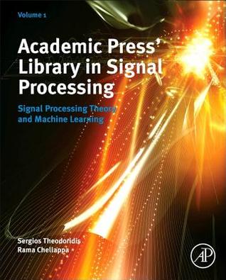 Academic Press Library in Signal Processing: Signal Processing Theory and Machine Learning (Volume 1) (Academic Press Library in Signal Processing, Volume 1)