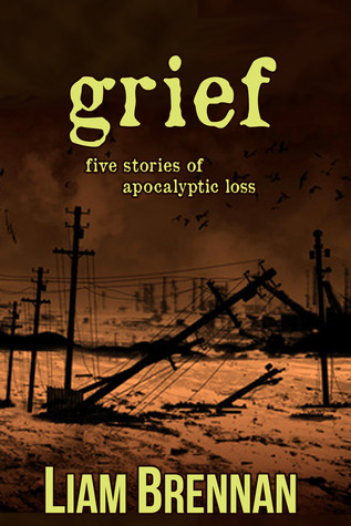 Grief: Five Stories of Apocalyptic Loss (Kindle Edition)