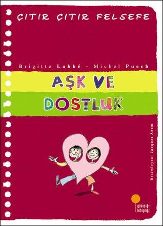 Aşk ve Dostluk (Çıtır Çıtır Felsefe, #21)