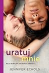 Uratuj mnie by Jennifer Echols